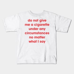 Do Not Give Me A Cigarette Kids T-Shirt